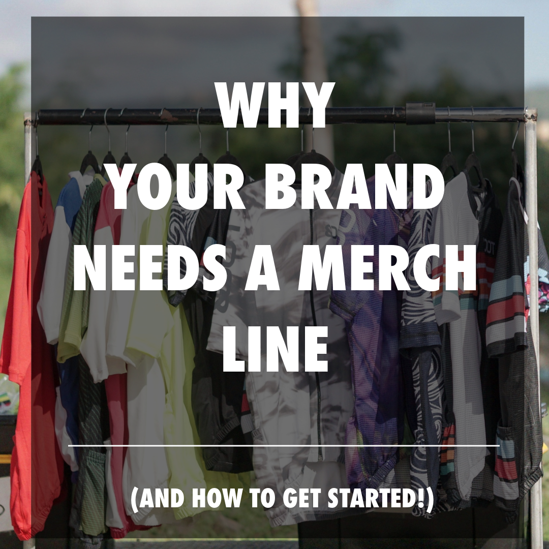 Why Every Brand Needs A Merch Line (and How to Get Started!)