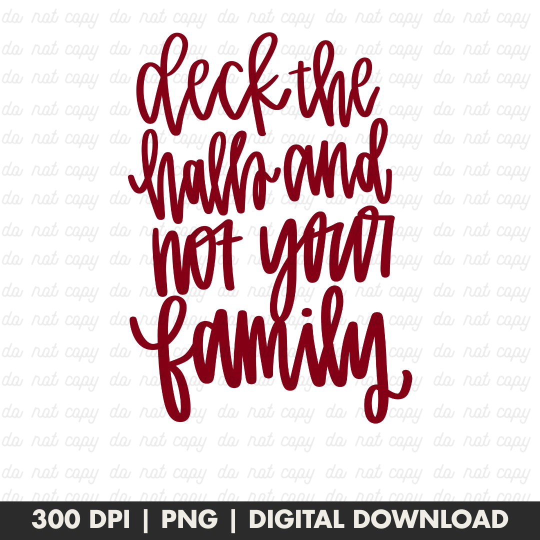Deck The Halls And Not Your Family PNG