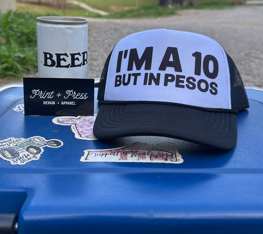 I'm a 10 But In Pesos Foamie Trucker Cap