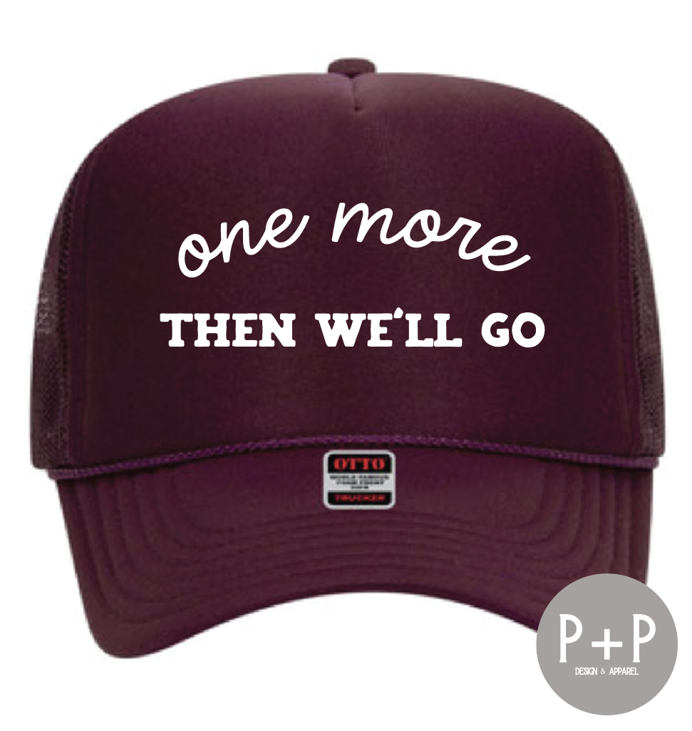 One More Then We'll Go Trucker Hat