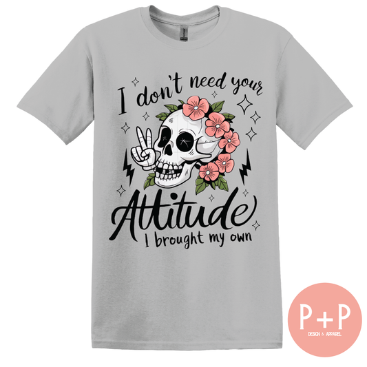 I Don't Need Your Attitude Graphic Tee