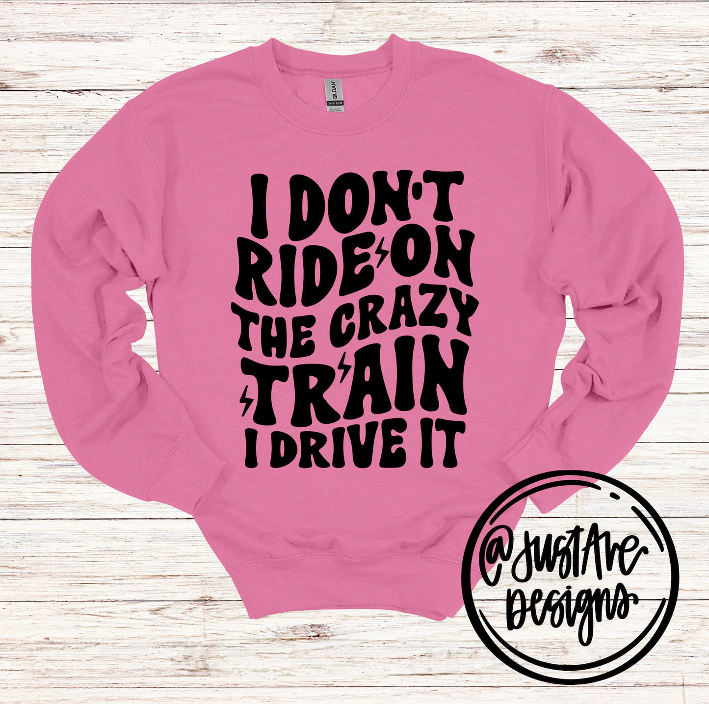 I Don't Ride the Crazy Train I Drive It Sweatshirt